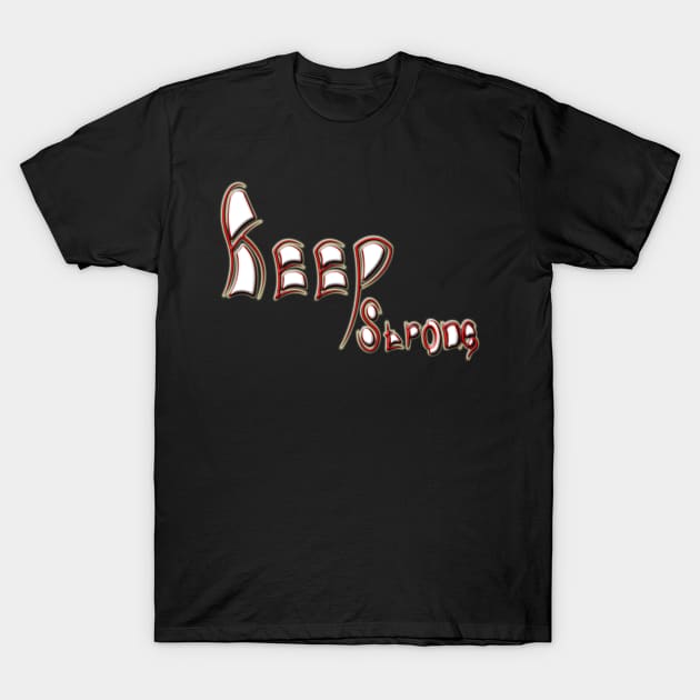 Keep Strong T-Shirt by SanTees